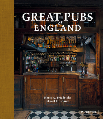 Great Pubs of England: Thirty-Three of England's Best Hostelries from the Home Counties to the North - Friedrichs, Horst A, and Husband, Stuart, and Warland, John (Foreword by)