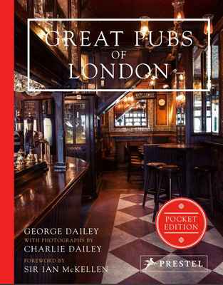 Great Pubs of London: Pocket Edition - Dailey, George, and Dailey, Charlie (Photographer), and McKellen, Ian (Foreword by)