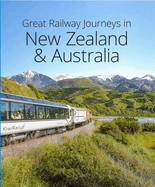 Great Railway Journeys in Australia and New Zealand (2nd edition)