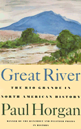 Great River: The Rio Grande in North American History. Vol. 1, Indians and Spain. Vol. 2, Mexico and the United States. 2 Vols. in One