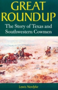 Great Roundup: The Story of Texas and Southwestern Cowmen - Nordyke, Lewis