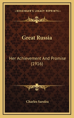 Great Russia: Her Achievement and Promise (1916) - Sarolea, Charles