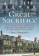 Great Sacrifice: The Old Boys of Barnsley Holgate Grammar School in the First World War