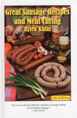 Great Sausage Recipes and Meat Curing - Kutas, Rytek, and Kutas, Ben (Revised by)