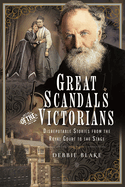 Great Scandals of the Victorians: Disreputable Stories from the Royal Court to the Stage