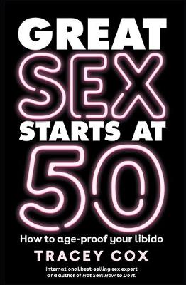 Great sex starts at 50: How to age-proof your libido - Cox, Tracey