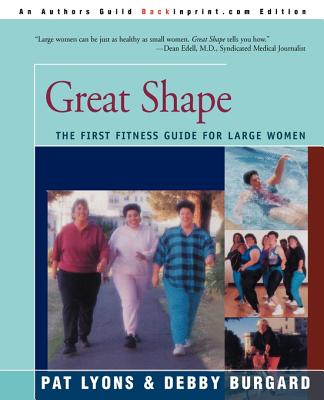 Great Shape: The First Fitness Guide for Large Women - Lyons, Pat, and Burgard, Debra