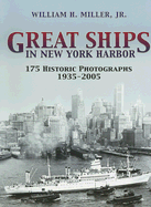 Great Ships in New York Harbor: 175 Historic Photographs, 1935-2005