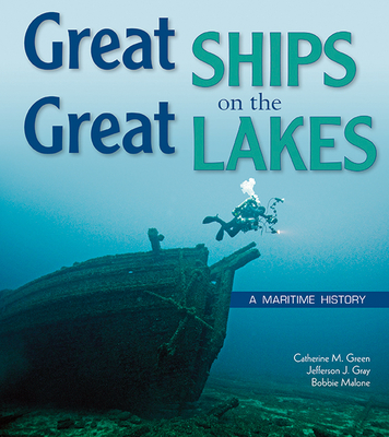 Great Ships on the Great Lakes: A Maritime History - Green, Cathy, and Gray, Jefferson J, and Malone, Bobbie