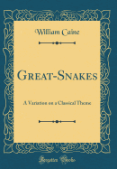 Great-Snakes: A Variation on a Classical Theme (Classic Reprint)