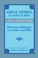 Great Stories by Kafka and Rilke/Meistererzahlungen Von Kafka Und Rilke: A Dual-Language Book