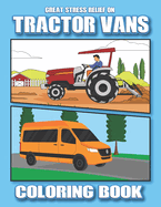 Great Stress Relief on Tractor & Vans Coloring Book: Unique Tractor & Vans Coloring Book Lovely Tractor & Vans Design