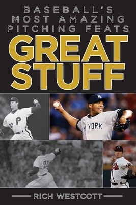 Great Stuff: Baseballa's Most Amazing Pitching Feats - Westcott, Rich, and Hagen, Paul (Foreword by)