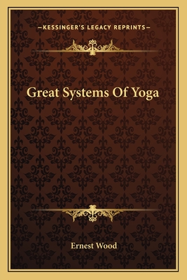 Great Systems Of Yoga - Wood, Ernest