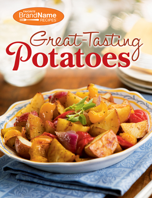 Great-Tasting Potatoes Cookbook - Publications International Ltd, and Favorite Brand Name Recipes
