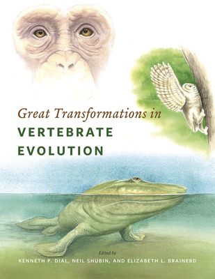 Great Transformations in Vertebrate Evolution - Dial, Kenneth P (Editor), and Shubin, Neil (Editor), and Brainerd, Elizabeth L (Editor)