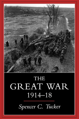 Great War, 1914-1918 - Tucker, Spencer C, Dr.
