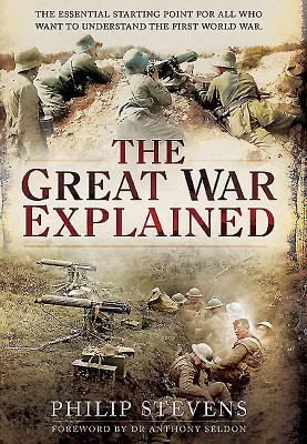 Great War Explained - Stevens, Philip