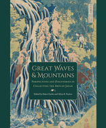 Great Waves and Mountains: Perspectives and Discoveries in Collecting the Arts of Japan