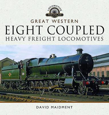 Great Western Eight Coupled Heavy Freight Locomotives - Maidment, David