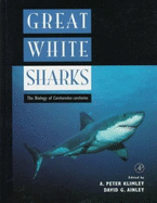 Great White Sharks - Klimley, A Peter, PH.D., PH D (Editor), and Ainley, David G (Editor)