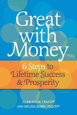 Great with Money: 6 Steps to Lifetime Success & Prosperity - Rogin, Ellen, and Burke, Melissa, and Ellen Rogin