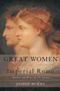 Great Women of Imperial Rome: Mothers and Wives of the Caesars