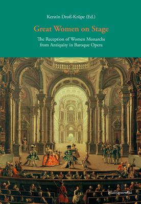 Great Women on Stage: The Reception of Women Monarchs from Antiquity in Baroque Opera - Dross-Krupe, Kerstin (Editor)