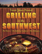 Great Year-Round Grilling in the Southwest: The Flavors, the Culinary Traditions, the Techniques