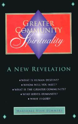 Greater Community Spirituality: A New Revelation - Summers, Marshall Vian, and Mitchell, Darlene (Editor)