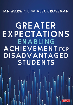 Greater Expectations: Enabling Achievement for Disadvantaged Students - Warwick, Ian, and Crossman, Alex