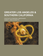 Greater Los Angeles & Southern California; Portraits & Personal Memoranda;