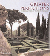 Greater Perfections: The Practice of Garden Theory - Dixon Hunt, John