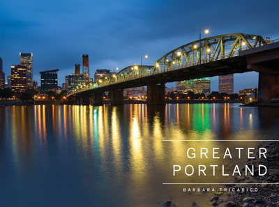 Greater Portland, Oregon: Portland, Mt. Hood, and the Columbia Gorge - Tricarico, Barbara