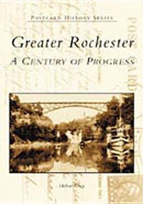 Greater Rochester: A Century of Progress - Leavy, Michael