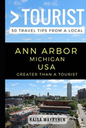 Greater Than a Tourist - Ann Arbor Michigan USA: 50 Travel Tips from a Local