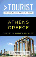 Greater Than a Tourist-Athens Greece: 50 Travel Tips from a Local