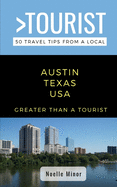 Greater Than a Tourist- Austin Texas: 50 Travel Tips from a Local