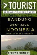 Greater Than a Tourist - Bandung West Java Indonesia: 50 Travel Tips from a Local