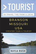Greater Than a Tourist - Branson Missouri USA: 50 Travel Tips from a Local