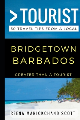 Greater Than a Tourist - Bridgetown Barbados: 50 Travel Tips from a Local - Tourist, Greater Than a, and Manickchand-Scott, Reena