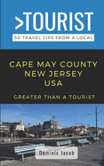 Greater Than a Tourist-Cape May County New Jersey USA: 50 Travel Tips from a Local