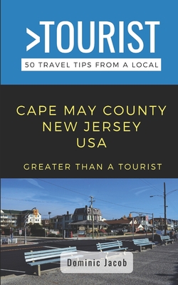 Greater Than a Tourist-Cape May County New Jersey USA: 50 Travel Tips from a Local - Tourist, Greater Than a, and Jacob, Dominic
