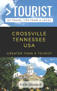 Greater Than a Tourist- Crossville Tennessee USA: 50 Travel Tips from a Local