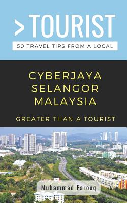 Greater Than a Tourist- Cyberjaya Selangor Malaysia: 50 Travel Tips from a Local - Tourist, Greater Than a, and Farooq, Muhammad