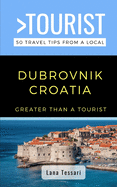 Greater Than a Tourist- Dubrovnik Croatia: 50 Travel Tips from a Local