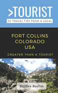 Greater Than a Tourist- Fort Collins Colorado USA: 50 Travel Tips from a Local