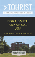 Greater Than a Tourist-Fort Smith Arkansas USA: 50 Travel Tips from a Local