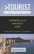 Greater Than a Tourist- Honolulu Hawaii USA: 50 Travel Tips from a Local