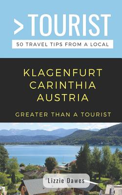 Greater Than a Tourist- Klagenfurt Carinthia Austria: 50 Travel Tips from a Local - Tourist, Greater Than a, and Dawes, Lizzie